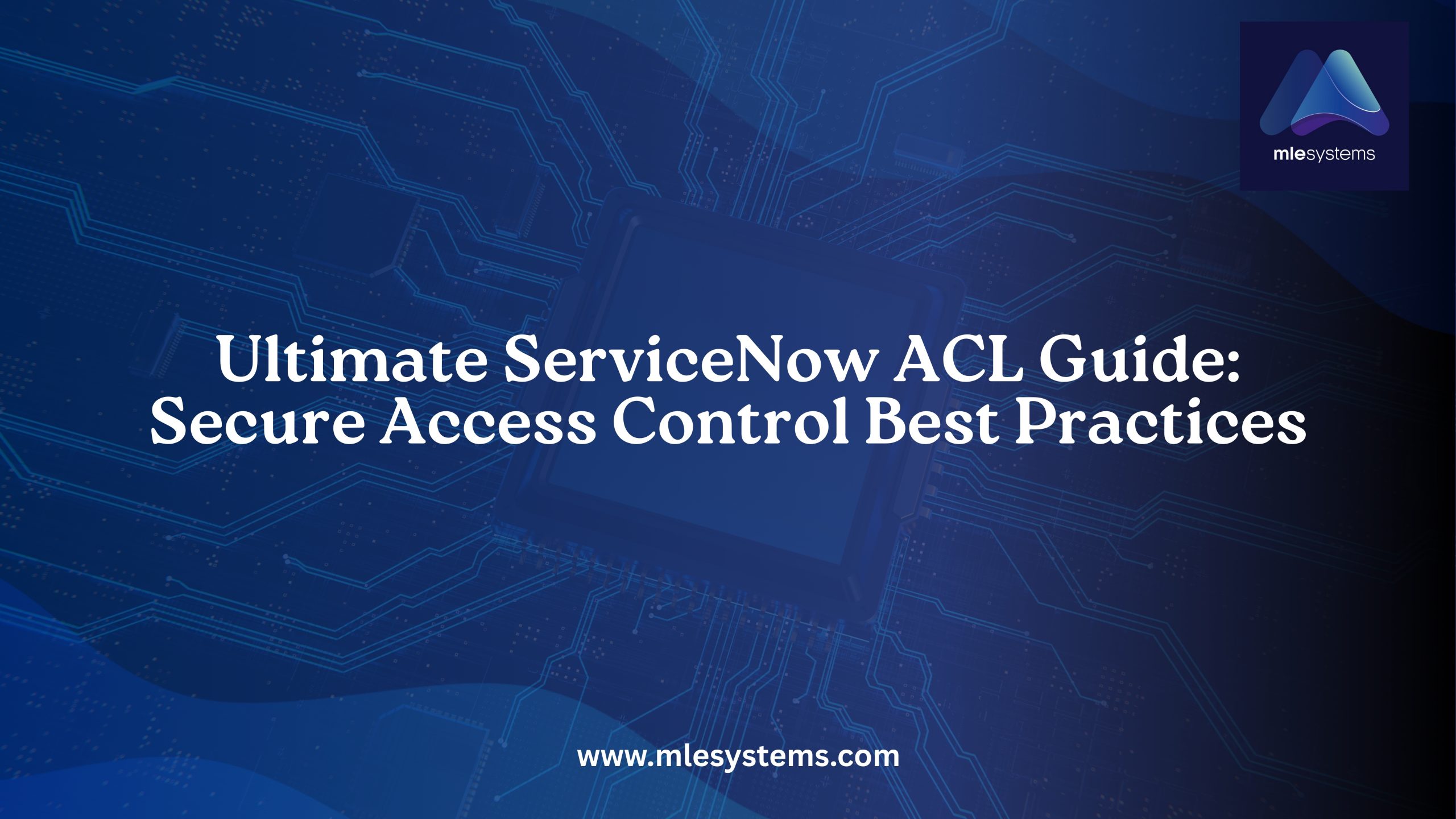 Ultimate ServiceNow ACL Guide: Secure Access Control Best Practices